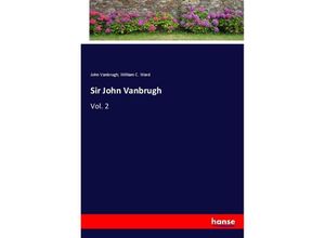 9783337399986 - Sir John Vanbrugh - John Vanbrugh William C Ward Kartoniert (TB)