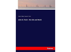 9783337400170 - John B Finch - His Life and Work - Frank J Sibley Frances E Finch Kartoniert (TB)