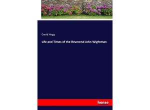 9783337400491 - Life and Times of the Reverend John Wightman - David Hogg Kartoniert (TB)