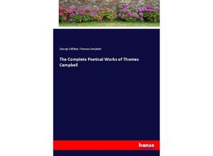 9783337401917 - The Complete Poetical Works of Thomas Campbell - George Gilfillan Thomas Campbell Kartoniert (TB)