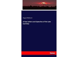 9783337402709 - A Few Letters and Speeches of the Late Civil War - August Belmont Kartoniert (TB)