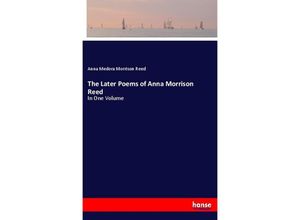 9783337407704 - The Later Poems of Anna Morrison Reed - Anna Medora Morrison Reed Kartoniert (TB)