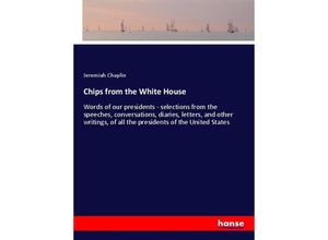 9783337409746 - Chips from the White House - Jeremiah Chaplin Kartoniert (TB)