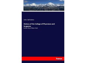 9783337414580 - History of the College of Physicians and Surgeons - John Call Dalton Kartoniert (TB) 9783337414580 - History of the College of Physicians and Surgeons - John Call Dalton Kartoniert (TB)