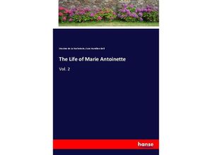 9783337414603 - The Life of Marie Antoinette - Maxime de La Rocheterie Cora Hamilton Bell Kartoniert (TB)