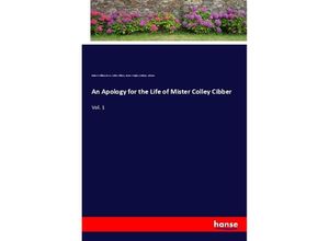 9783337415358 - An Apology for the Life of Mister Colley Cibber - Robert William Lowe Colley Cibber James Wright Anthony Ashton Kartoniert (TB)