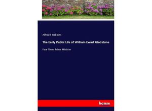 9783337415648 - The Early Public Life of William Ewart Gladstone - Alfred F Robbins Kartoniert (TB)