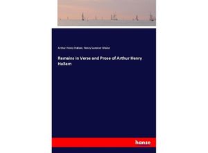 9783337415945 - Remains in Verse and Prose of Arthur Henry Hallam - Arthur Henry Hallam Henry Summer Maine Kartoniert (TB)