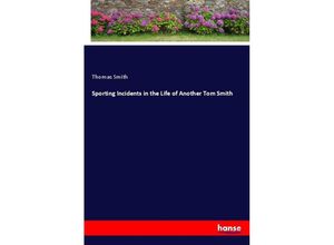 9783337416270 - Sporting Incidents in the Life of Another Tom Smith - Thomas Smith Kartoniert (TB)