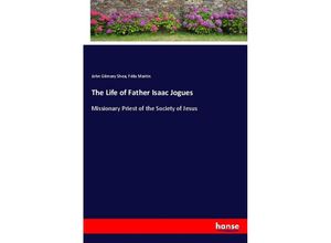 9783337416584 - The Life of Father Isaac Jogues - John Gilmary Shea Félix Martin Kartoniert (TB)