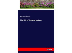 9783337416737 - The Life of Andrew Jackson - Alexander Walker Kartoniert (TB)