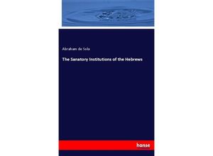 9783337418007 - The Sanatory Institutions of the Hebrews - Abraham de Sola Kartoniert (TB)