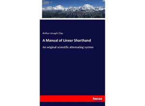 9783337418847 - A Manual of Linear Shorthand - Arthur Joseph Clay Kartoniert (TB)