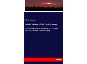 9783337419424 - A Brief History of Col David Fanning - Eli W Caruthers Kartoniert (TB)