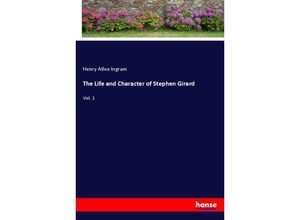 9783337420307 - The Life and Character of Stephen Girard - Henry Atlee Ingram Kartoniert (TB)