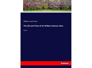 9783337424046 - The Life and Times of Sir William Johnson Bart - William Leete Stone Kartoniert (TB)