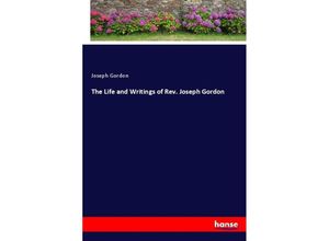 9783337424152 - The Life and Writings of Rev Joseph Gordon - Joseph Gordon Kartoniert (TB)