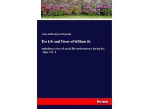 9783337424268 - The Life and Times of William IV - Percy Hetherington Fitzgerald Kartoniert (TB)