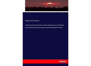 9783337425432 - The Origin of Primitive Superstitions and their Development into the Worship of Spirits and the Doctrine of Spiritual Agency among the Aborigines of America - Rushton M Dorman Kartoniert (TB)