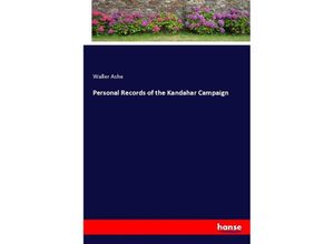 9783337425531 - Personal Records of the Kandahar Campaign - Waller Ashe Kartoniert (TB) 9783337425531 - Personal Records of the Kandahar Campaign - Waller Ashe Kartoniert (TB)