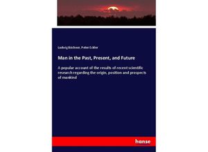 9783337427825 - Man in the Past Present and Future - Ludwig Büchner Peter Eckler Kartoniert (TB)