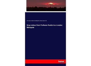 9783337429157 - Stray Letters from Professor Ruskin to a London Bibliopole - John Ruskin Frederick Startridge Ellis Thomas James Wise Kartoniert (TB)