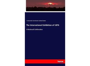 9783337436155 - The International Exhibition of 1876 - Centennial Commission United States Kartoniert (TB)