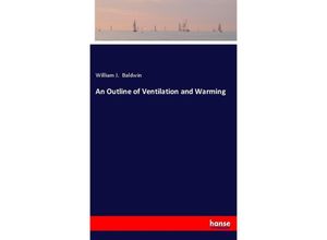 9783337439828 - An Outline of Ventilation and Warming - William J Baldwin Kartoniert (TB)