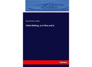 9783337439989 - Violin-Making as It Was and Is - Edward Heron-Allen Kartoniert (TB)