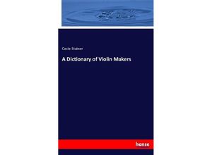 9783337440275 - A Dictionary of Violin Makers - Cecie Stainer Kartoniert (TB)