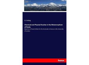 9783337441555 - Chemical and Physical Studies in the Metamorphism of Rocks - A Irving Kartoniert (TB)