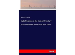 9783337442132 - English Seamen in the Sixteenth Century - James A Froude Kartoniert (TB)