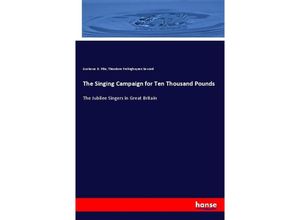 9783337445065 - The Singing Campaign for Ten Thousand Pounds - Gustavus D Pike Theodore Frelinghuysen Seward Kartoniert (TB)