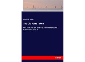 9783337447755 - The Old Forts Taken - Alonzo A Miner Kartoniert (TB)