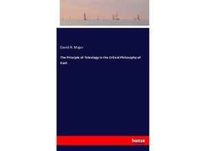 9783337449162 - The Principle of Teleology in the Critical Philosophy of Kant - David R Major Kartoniert (TB)