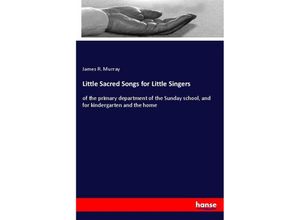 9783337452438 - Little Sacred Songs for Little Singers - James R Murray Kartoniert (TB)