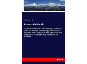 9783337452605 - Painless Childbirth - John Henry Dye Kartoniert (TB)