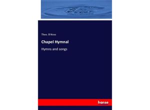 9783337453206 - Chapel Hymnal - Theo B Noss Kartoniert (TB)