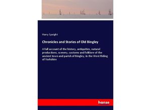 9783337456573 - Chronicles and Stories of Old Bingley - Harry Speight Kartoniert (TB)