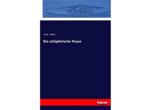 9783337457990 - Die schöpferische Pause - Fritz Klatt Kartoniert (TB)