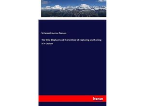 9783337460204 - The Wild Elephant and the Method of Capturing and Taming it in Ceylon - Sir James Emerson Tennent Kartoniert (TB)