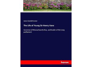 9783337466701 - The Life of Young Sir Henry Vane - James Kendall Hosmer Kartoniert (TB)