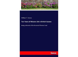 9783337472153 - Ten Years of Mission Life in British Guiana - William T Veness Kartoniert (TB)