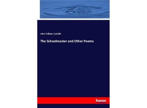 9783337476298 - The Schoolmaster and Other Poems - John William Castelle Kartoniert (TB)