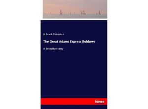 9783337479947 - The Great Adams Express Robbery - A Frank Pinkerton Kartoniert (TB)