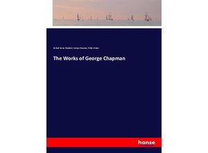 9783337481018 - The Works of George Chapman - Richard Herne Shepherd George Chapman Philip Whalen Kartoniert (TB)