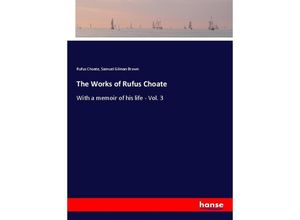 9783337482558 - The Works of Rufus Choate - Rufus Choate Samuel Gilman Brown Kartoniert (TB)