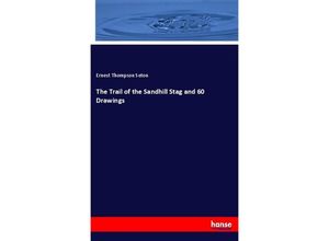 9783337486532 - The Trail of the Sandhill Stag and 60 Drawings - Ernest Thompson Seton Kartoniert (TB)