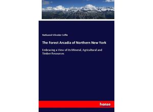 9783337486785 - The Forest Arcadia of Northern New York - Nathaniel Wheeler Coffin Kartoniert (TB)