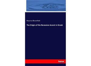 9783337489731 - The Origin of the Recessive Accent in Greek - Maurice Bloomfield Kartoniert (TB)